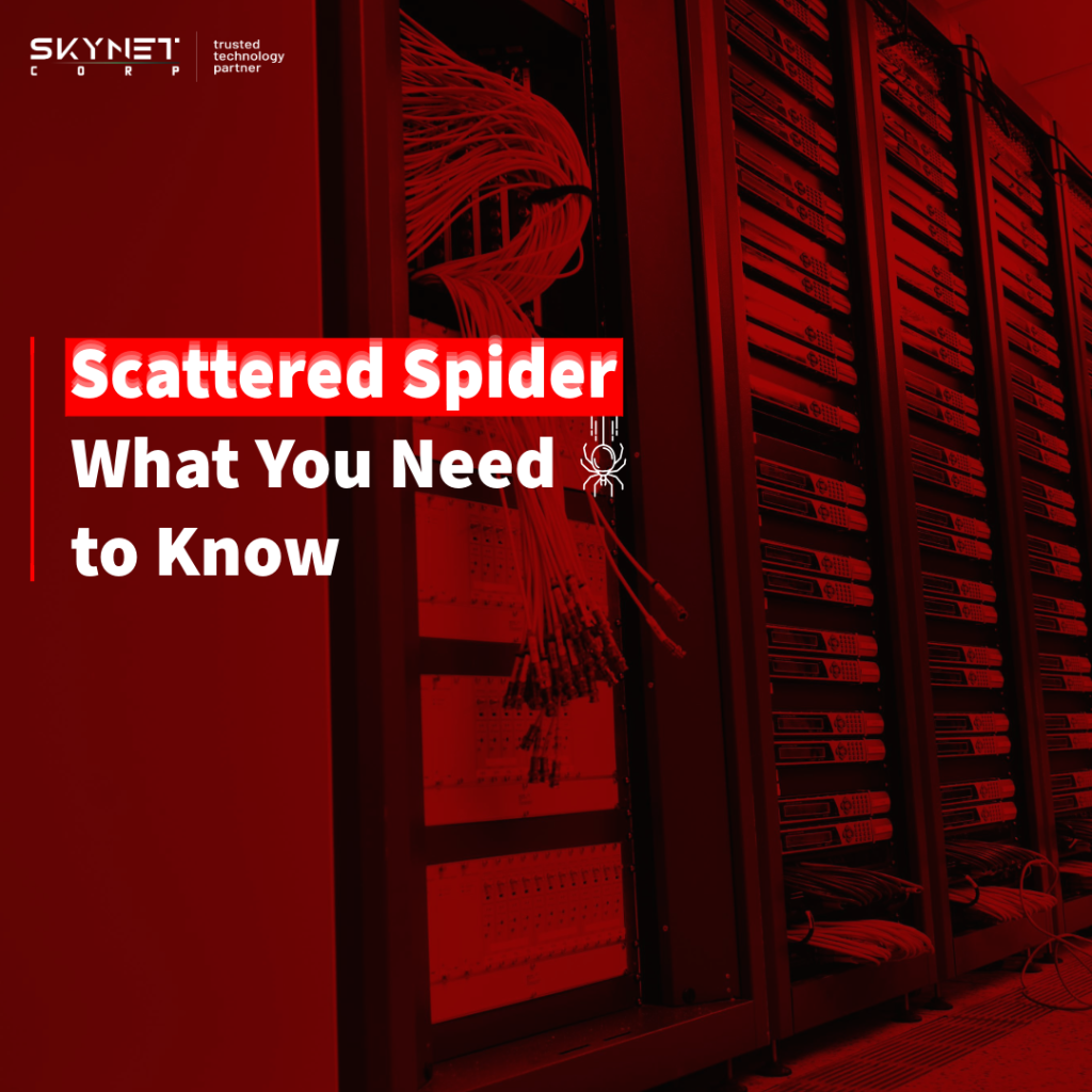 scattered spider s | SKYNET CORP Technology | Trusted Technology Partner